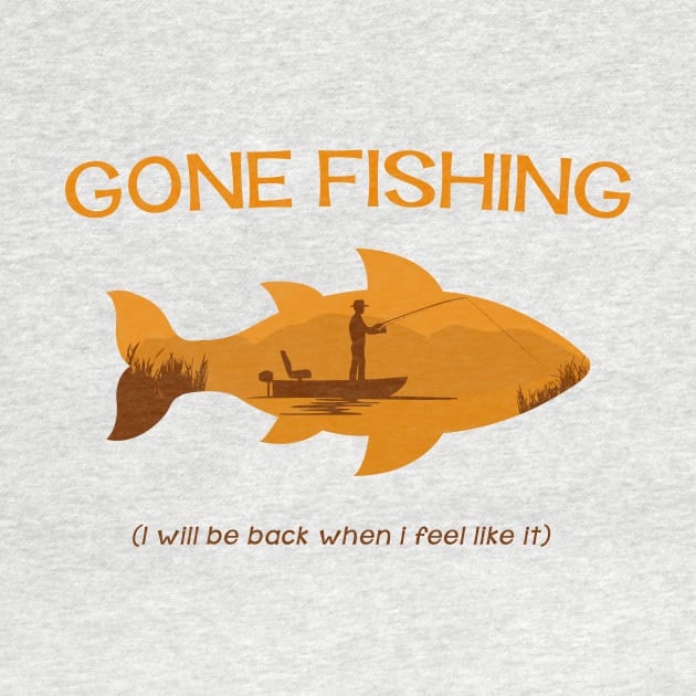 Gone Fishing - I will be back when i feel like it by MellowGroove